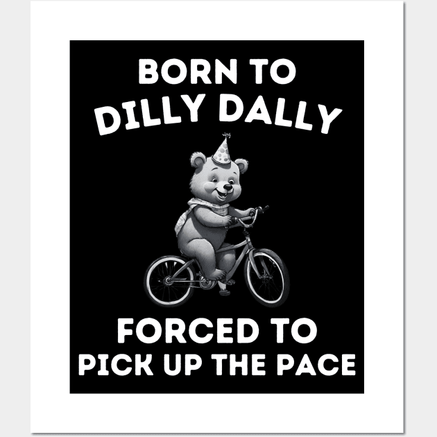Born To Dilly Dally Funny Quote Cartoon Bear Meme women Wall Art by Pikalaolamotor